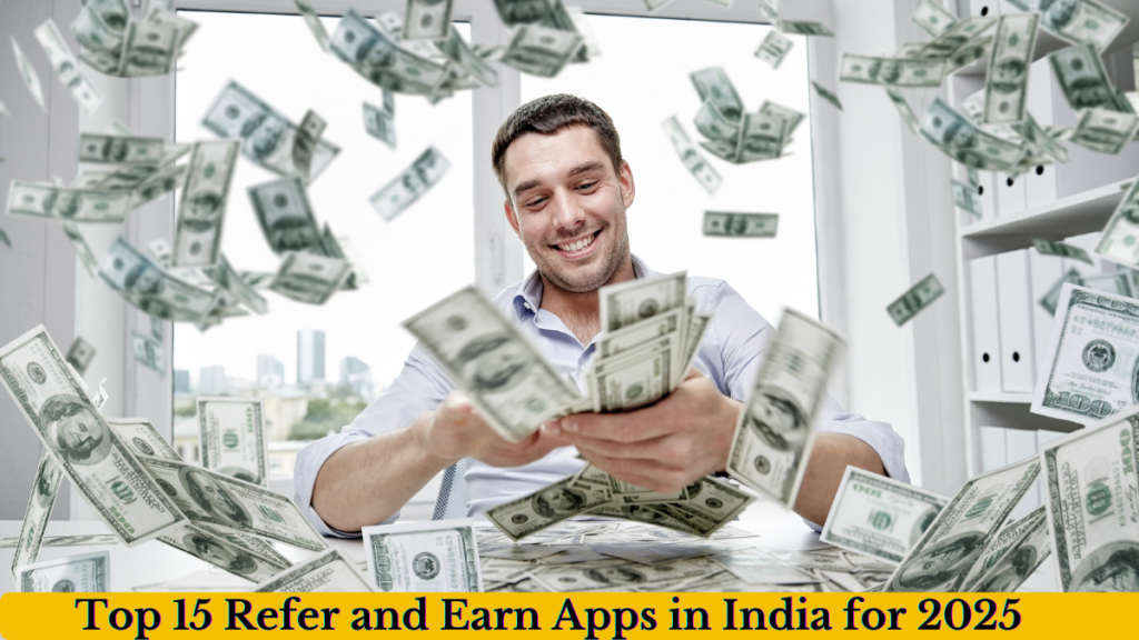 Top 15 Refer and Earn Apps in India for 2025